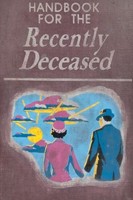 Handbook For The Recently Deceased Handbook For The Recently Deceased