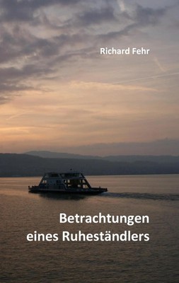 Betrachtungen eines Ruheständlers Richard Fehr Taschenbuch 212 S. Deutsch 2010