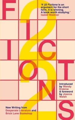 22 Fictions: New Writing from Desperate Literature and Brick Lane Bookshop by Ka