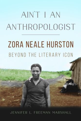 New Black Studies Ser.: Ain't I an Anthropologist : Zora Neale Hurston Beyond...