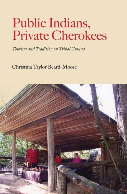 Public Indians Private Cherokees by Christina Taylor Beard-Moose PAPERBACK