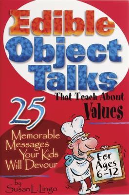 Edible Object Talks That Teach About Values: 25 Memorable Messages Your Kids...