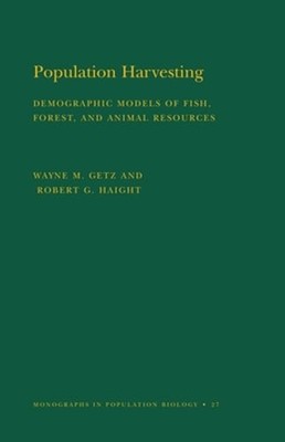 Population Harvesting (Mpb-27), Volume 27: Demographic Models of Fish, Forest,