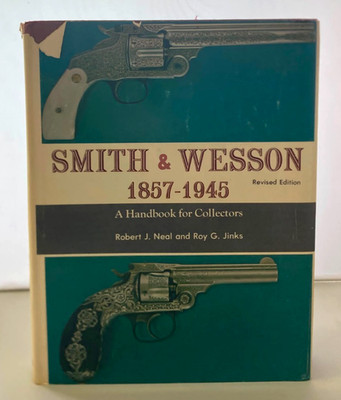 Smith & Wesson 1857-1945 - A Handbook for Collectors - Neal - Jinks - Revised