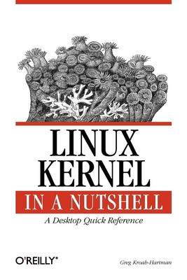 Linux Kernel in a Nutshell: A Desktop Quick Reference (In a Nutshell (O'Reil...