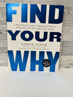 Find Your Why : A Practical Guide for Discovering Purpose for You and Your Team
