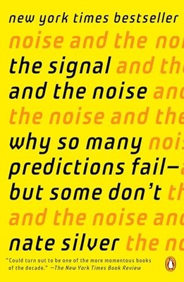 The Signal and the Noise: Why So Many Predictions Fail--But Some Don't by Nate