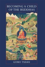 Becoming a Child of the Buddhas: A Simple Clarification of the Root Verses of Se