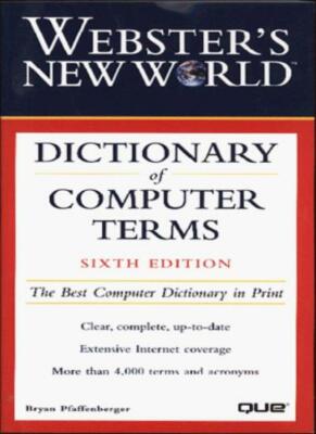 Webster's New World Dictionary of Computer Terms By Bryan Pfaffe