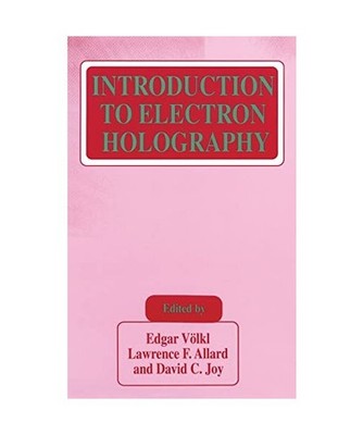 Introduction to Electron Holography, Edgar Volkl