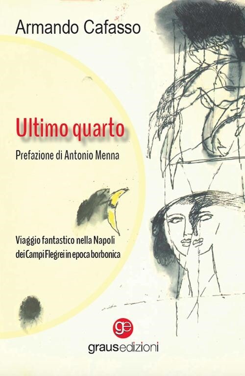 Libri Cafasso Armando - Ultimo Quarto. Viaggio Fantastico Nella Napoli Dei Campi