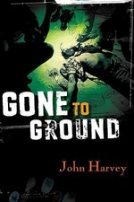 Gone to Ground by Harvey, John