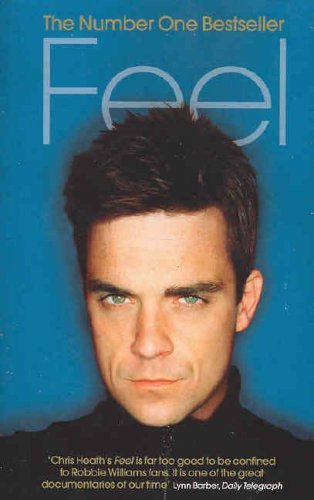 Feel: Robbie Williams By Chris Heath. 9780091897543