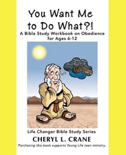 You Want Me to Do What?!: A Bible Study Workbook on Obedience for Ages 6-12 by C