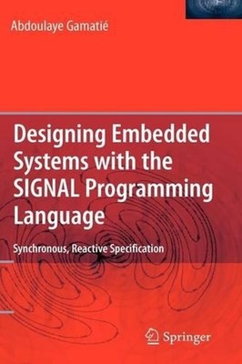 Designing Embedded Systems with the SIGNAL Programming Language: Synchronous, Re