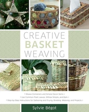 Creative Basket Weaving: Step-By-Step I... by Begot, Sylvie Paperback / softback