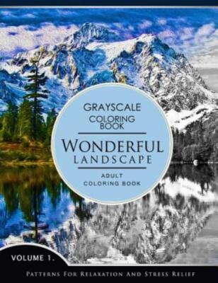 Wonderful Landscape Volume 1: Grayscale Coloring Books For Adults Relaxatio...