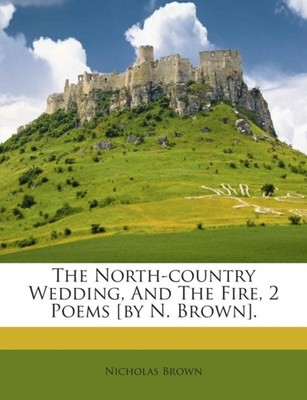 Brown - North-country Wedding And The Fire 2 Poems by N. . - paper - X555z