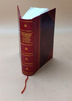 Alexandriade, Ou, Chanson De Geste D'Alexandre-Le-Grand, De Lamb [Leather Bound]
