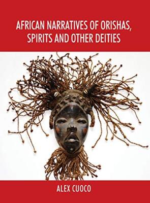 African Narratives of Orishas, Spirits and Other Deities by Alex Cuoco ...
