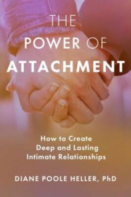 The Power of Attachment: How to Create Deep and Lasting Intimate Relati - GOOD