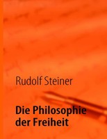 Die Philosophie Der Freiheit. Rudolf Steiner