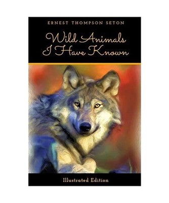 Wild Animals I Have Known, Seton, Ernest Thompson