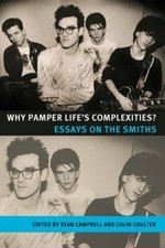Why Pamper Life's Complexities?: Essays on the Smiths by Sean Campbell: New