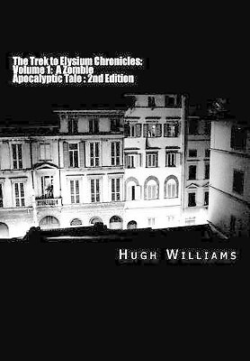 The Trek to Elysium Chronicles: Volume 1: 2nd Edition: A Zombie Apocalyptic T...