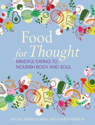 Food for Thought: Mindful eating to nourish body and soul, Bartholomew, Rachel,P
