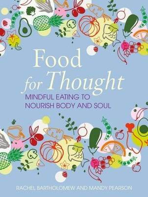 Food for Thought: Mindful eating to nourish body and soul, Bartholomew, Rachel,P