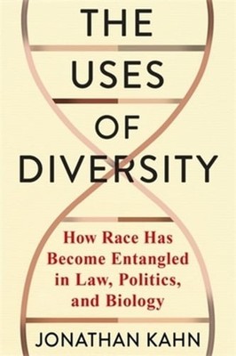 The Uses of Diversity: How Race Has Become Entangled in Law, Politics, and: New