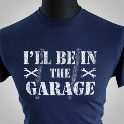 I'll Be In The Garage T Shirt Mechanic Workshop Engine Fathers Day Car Blue