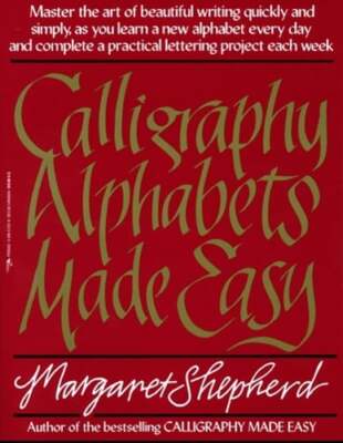 Calligraphy Alphabets Made Easy by Margaret Shepherd: Used