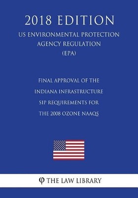 Final Approval of the Indiana Infrastructure Sip Requirements for the 2008 Ozone