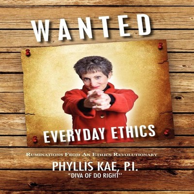 Wanted Everday Ethics Ruminations from an Ethics Revolutionary Ph