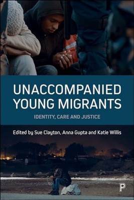 Unaccompanied Young Migrants: Identity, Care and Justice by Sandra Gifford NEW