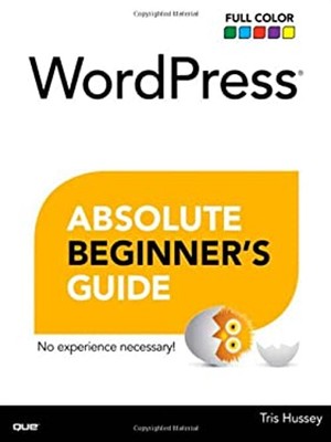 WordPress Absolute Beginner's Guide Paperback Tris Hussey