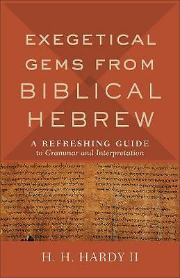 Exegetical Gems from Biblical Hebrew: A Refreshing Guide to Grammar and...
