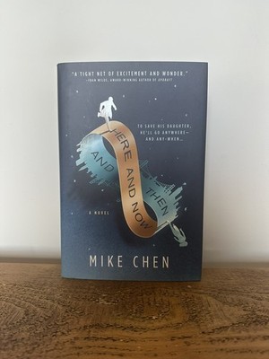 Here and Now and Then - Mike Chen - US 1st edition hardback 2019