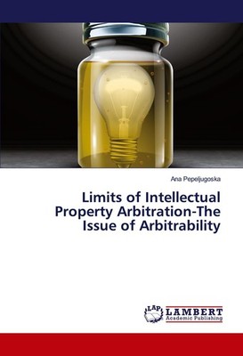 Limits of Intellectual Property Arbitration-The Issue of Arbitrability Ana Pepel