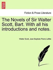 The Novels of Sir Walter Scott, Bart. with All His Introductions and Notes. by W
