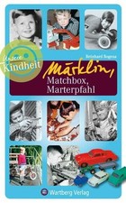 Unsere Kindheit: Märklin, Matchbox, Marterpfahl Buch Wartberg