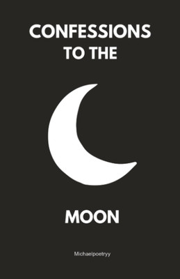 Confessions to the moon: Whispers of Love, Loss, and Longing Under the Lunar Lig