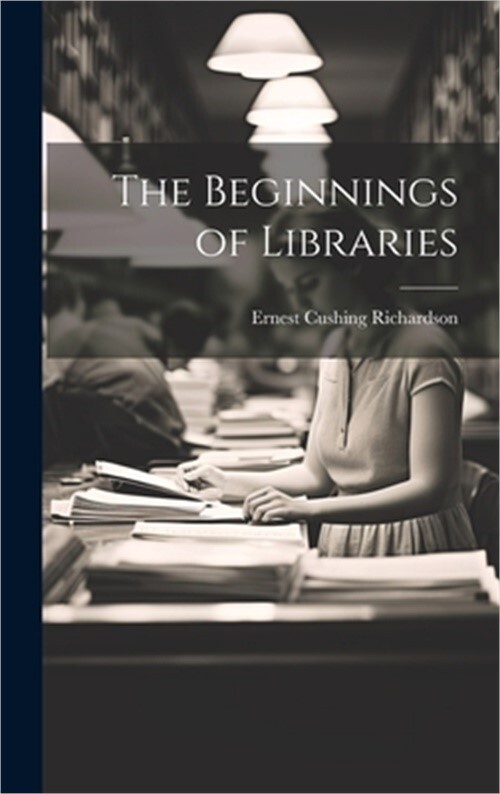 The Beginnings of Libraries (Hardback or Cased Book)
