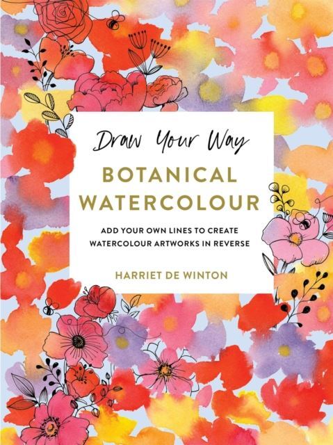 Draw Your Way: Botanical Watercolour by Harriet de Winton Paperback