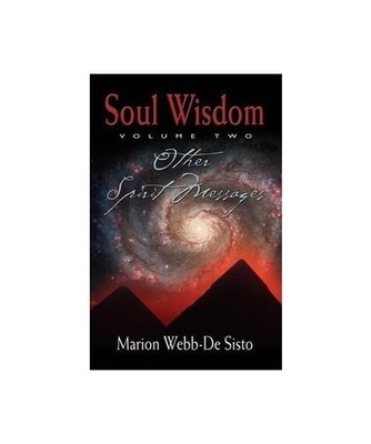 SOUL WISDOM, VOLUME TWO - Other Spirit Messages, Marion Webb-De Sisto