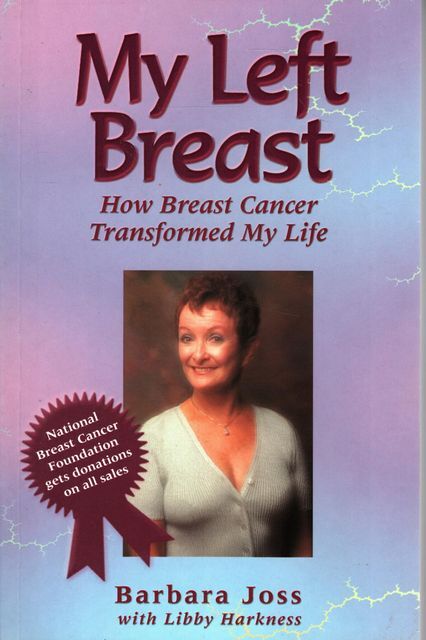 BARBARA JOSS WITH LIBBY HARKNESS My Left Breast: How Breast Cancer