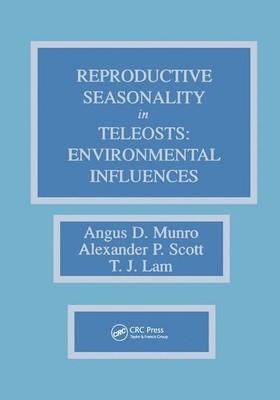 Reproductive Seasonality in Teleosts : Environmental Influences by Angus D....