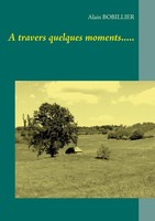 Alain Bobillier | A Travers Quelques Moments..... | Taschenbuch | FranzöSisch